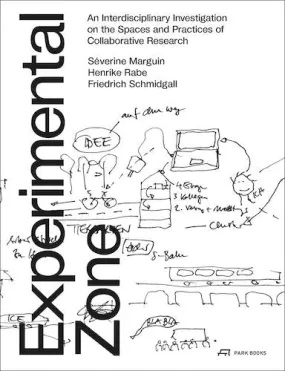 Experimental Zone: An Interdisciplinary Investigation on the Spaces and Practices of Collaborative Research